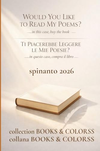WOULD YOU LIKE TO READ MY POEMS?   TI PIACEREBBE LEGGERE LE MIE POESIE? ...in this case, buy the book   ...in questo caso, compra il libro (Books & Colors)