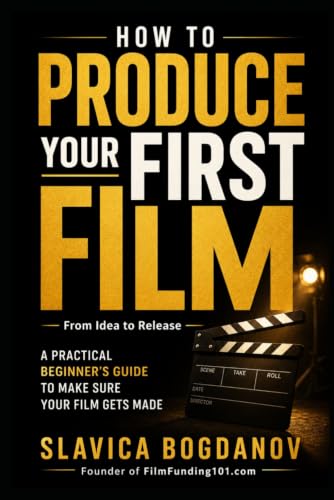 How to Produce Your First Film: A Practical Beginner’s Guide to Make Sure Your Film Gets Made—From Idea to Release (Film Financing & Producing Mastery Series) image 2