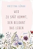 Wer zu spät kommt, den belohnt das Leben: Roman
