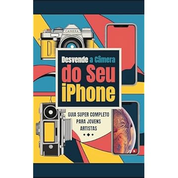 Desvende a Câmera do Seu iPhone (14 ao 16 Pro Max): Guia Super Completo Para Jovens Artistas