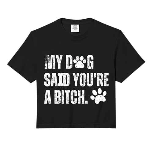 My Dog Said You're A Bitch Vintage Funny Dog Comfort Colors Crop Top