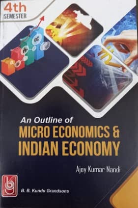 An Outline Of Micro Economics &amp; Indian Economy- 4th Semester [Paperback] Ajoy Kumar Nandi