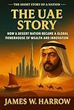 The Story of the UAE: How a Desert Nation Became a Global Powerhouse of Wealth and Innovation (The Short Story of a Nation)