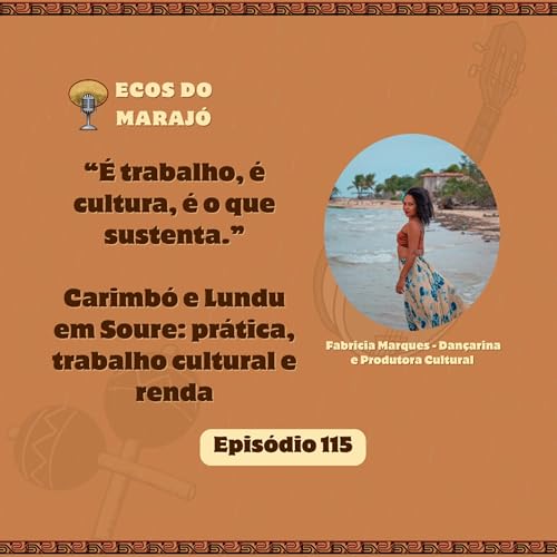 Carimb&oacute; e Lundu em Soure: pr&aacute;tica e trabalho cultural com Fabr&iacute;cia Marques | Ecos do Maraj&oacute; #115