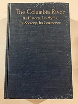 Unknown Binding The Columbia River,: Its history, its myths, its scenery, its commerce, Book