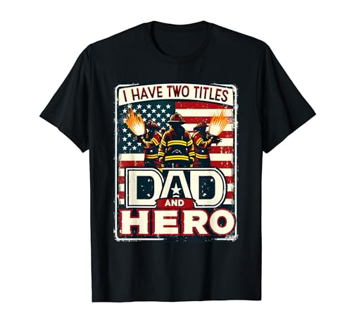 Vintage I Have Two Titles Dad And Hero, Fireman Fire Fighter T-Shirt