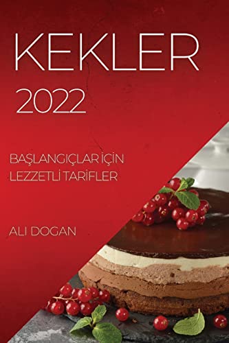 Kekler 2022: BaŞlangiçlar İçİn Lezzetlİ Tarİfler (Turkish Edition)