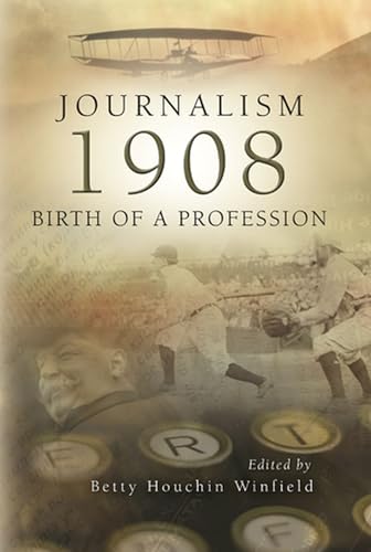 Journalism 1908: Birth of a Profession (Volume 1)