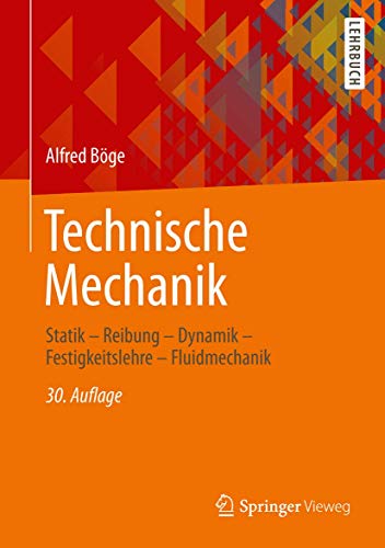 Technische Mechanik: Statik - Reibung - Dynamik - Festigkeitslehre - Fluidmechanik Technische Mechanik: Statik - Reibung - Dynamik - Festigkeitslehre - Fluidmechanik