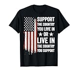Support The Country You Live In the country you support USA T-Shirt