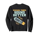 Vacuum Tubes Sound Better Vacuum Tubes Sound Better Válvula Termoiónica Amplificador Sudadera