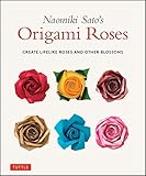  Naomiki Sato\'s Origami Roses: Create Lifelike Roses and Other Blossoms
