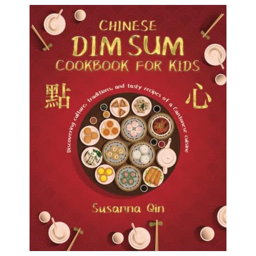Chinese dim sum cookbook for kids: Discovering culture, traditions, and tasty recipes of a Cantonese cuisine