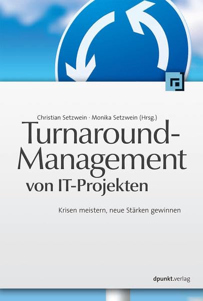 Turnaround-Management von IT-Projekten: Krisen meistern, neue Stärken gewinnen