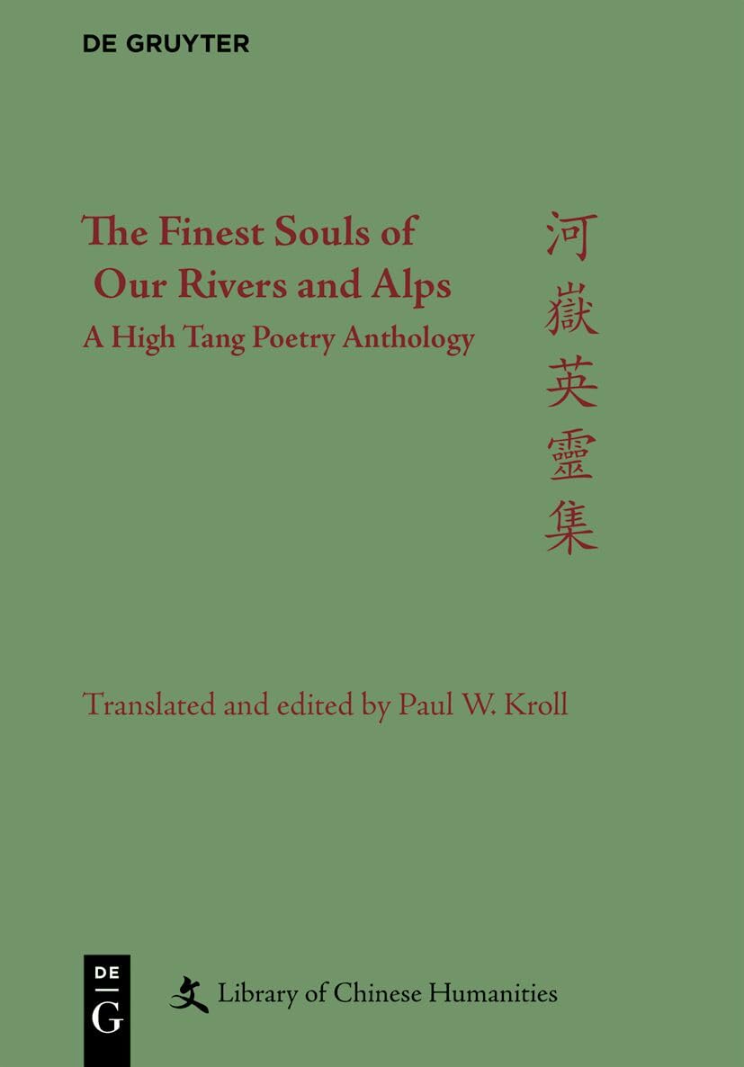 The Finest Souls of Our Rivers and Alps: A High Tang Poetry Anthology (Library of Chinese Humanities)