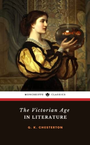 The Victorian Age in Literature: The 1913 Literary Criticism Classic (Annotated)