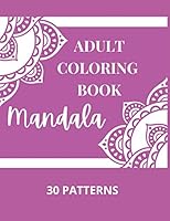 Mandala Adult Coloring Book: Stress Mood Changer. Contains 30 Patterns on High Quality White Paper Size 8.5" x 11". Paperback Style. B08KHHMGPR Book Cover
