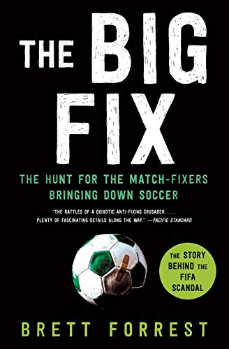 The Big Fix: The Hunt for the Match Fixers Bringing Down Soccer