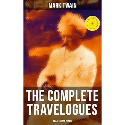 The Complete Travelogues of Mark Twain - 5 Books in One Edition