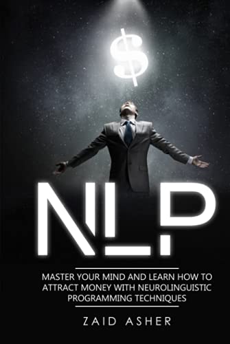 Nlp: Master Your Mind And Learn How To Attract Money With Neurolinguistic Programming Techniques