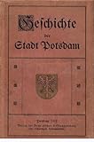 Geschichte der Stadt Potsdam. - Julius Haeckel, Mitarbeiter: Richard Bochan Maria Heinze Hermann Rademacher Hans Kania Vorwort: Richard Bochan 