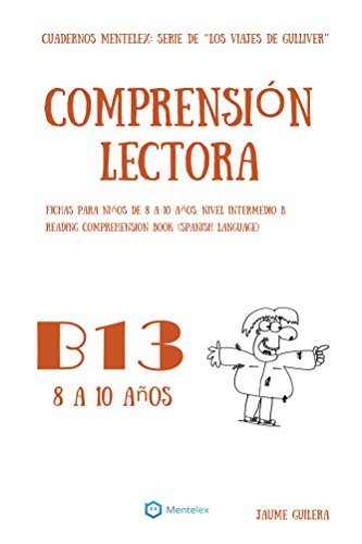 Cuadernos de comprensión lectora para niños de 8 a 10 años.: Nivel Intermedio B-13. Los viajes de Gulliver. (Nivel Intermedio B. Los viajes de Gulliver.)