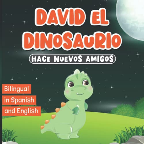 Bilingual in Spanish and English: David el Dinosaurio Hace Nuevos Amigos: Libro en Español e Inglés para Niños de 2 a 7 Años | Cuentos Infantiles para Dormir | Bedtime Story for Kids Ages 2-7