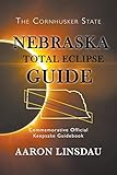 Nebraska Total Eclipse Guide: Commemorative Official Keepsake Guide 2017