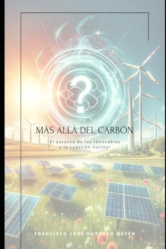 Más Allá del Carbón: El Ascenso de las Renovables y la Cuestión Nuclear (Spanish Edition)
