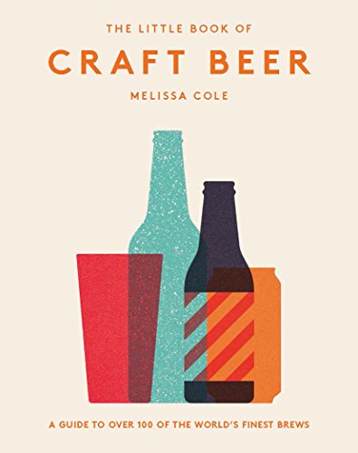 The Little Book of Craft Beer: A Guide to Over 100 of the World