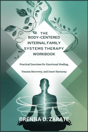Body-Centered Internal Family Systems Therapy Workbook: Emotional Healing