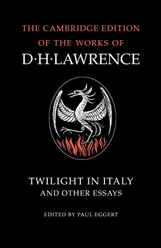 Twilight in Italy and Other Essays (The Cambridge Edition of the Works of D. H. Lawrence)