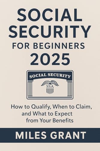 Social security for beginners 2025: How to Qualify, When to Claim, and What to Expect from Your Benefits