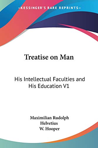 Treatise on Man: His Intellectual Faculties and His Education V1