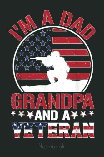 Proud American Veterans Day I'm a Dad Grandpa and a Veteran Notebook: US Navy Veteran Veterans Memorial Day, Journal 6 x 9, 110 Page Blank Lined Paperback Journal/Notebook Gift For Family Friends
