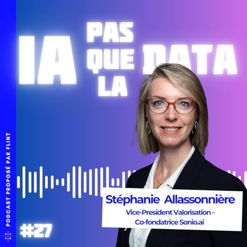 #27 - Math&eacute;maticienne, Professeure, startup founder dans la DeepTech - les mille vies de St&eacute;phanie Allassonni&egrave;re