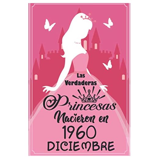 Las Verdaderas Princesas Nacieron en 1960 Diciembre: Regalo de cumpleaños de 60 años para mujeres cuaderno forrado cuaderno de cumpleaños regalo de, ... niñas, tía, novia , 6 * 9 pulgadas 120 pagina