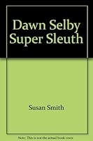 Dawn Selby, Super Sleuth 0671667076 Book Cover