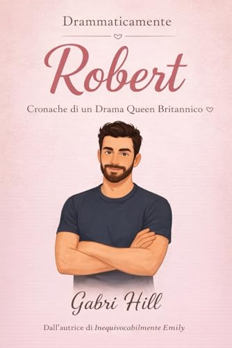 Drammaticamente Robert: Cronache di un drama queen britannico