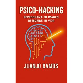 Psico-Hacking: reprograma tu imagen, reescribe tu vida Audiolibro Por Juanjo Ramos arte de portada