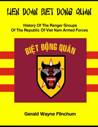 LIEN DOAN BIET DONG QUAN: History Of The Ranger Groups Of The Republic Of Viet Nam Armed Forces