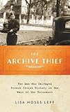 The Archive Thief: The Man Who Salvaged French Jewish History in the Wake of the Holocaust (Oxford Series on History and Archives)