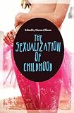 The Sexualization of Childhood (Childhood in America)