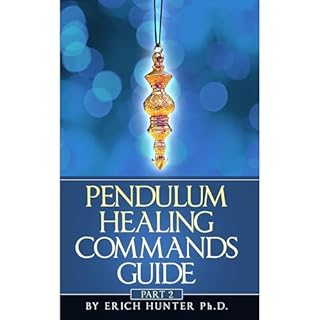 Pendulum Healing Commands Guide Part 2 Audiolibro Por Erich Hunter arte de portada