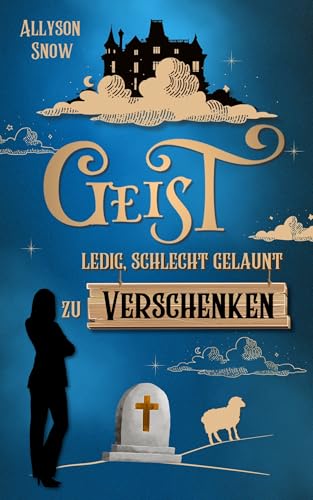 Geist, ledig, schlecht gelaunt, zu verschenken (Teuflischer wird's nicht 1)
