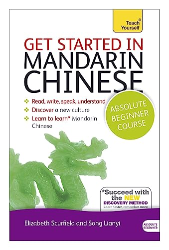 Get Started in Mandarin Chinese Absolute Beginner Course: The essential introduction to reading, writing, speaking and understanding a new language (Teach Yourself)