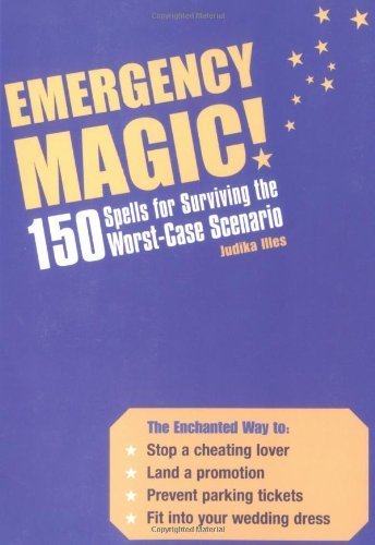 Emergency Magic: 150 Spells for Surviving the Worst-Case Scenario