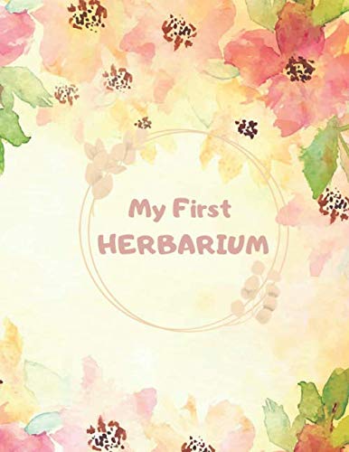 My First Herbarium: Perfect for Young Botanist for plant collecting, sketching and identifying leaves and flowers, Easy to use