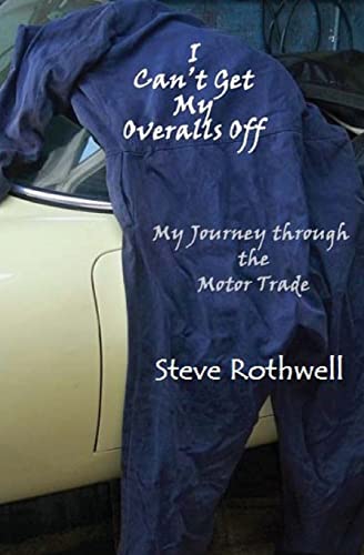 I Can't Get my Overalls Off: My Journey through the motor trade
