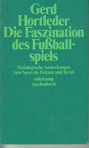 Die Faszination des Fussballspiels : soziolog. Anmerkungen zum Sport als Freizeit u. Beruf.